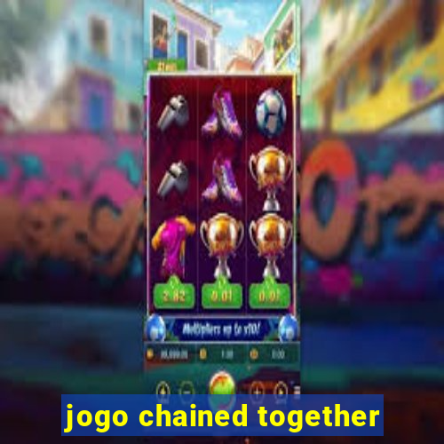 jogo chained together